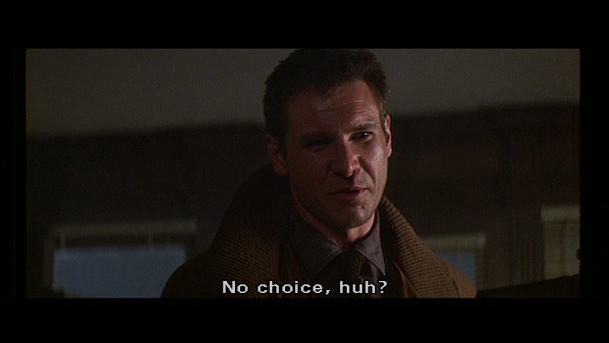 Deckard: No choice, huh?